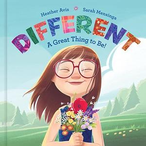 Different--A Great Thing to Be! by Sarah Mensinga, Heather Avis