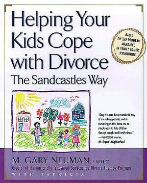 Helping Your Kids Cope with Divorce the Sandcastles Way: Based on the Program Mandated in Family Courts Nationwide by M. Gary Neuman, Patricia Romanowski