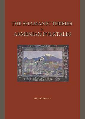 The Shamanic Themes in Armenian Folktales by Michael Berman