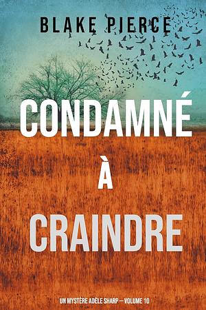 Condamné à Craindre by Blake Pierce, Blake Pierce