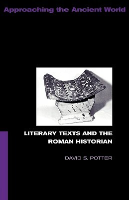 Literary Texts and the Roman Historian by David Potter