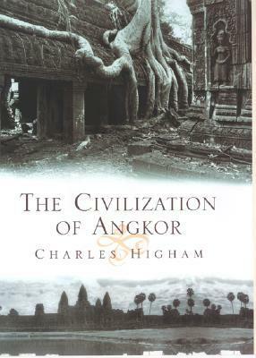 The Civilization of Angkor by Charles Higham