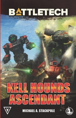 BattleTech: Kell Hounds Ascendant: Three Kell Hounds Short Novels by Michael a. Stackpole