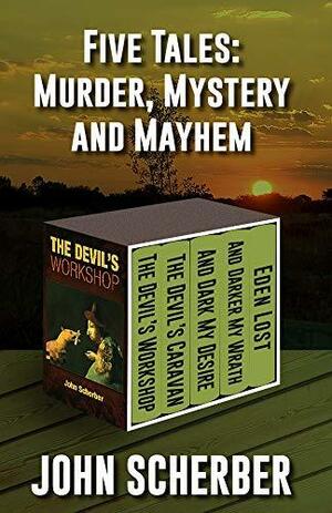 Five Tales: Murder, Mystery, and Mayhem by John Scherber