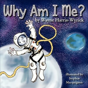 Why Am I Me? by Wayne Harris-Wyrick