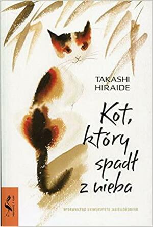 Kot, który spadł z nieba by Takashi Hiraide, Katarzyna Sonnenberg