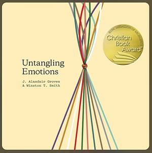 Untangling Emotions by J. Alasdair Groves, Winston T. Smith