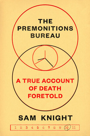 The Premonitions Bureau: A True Account of Death Foretold by Sam Knight