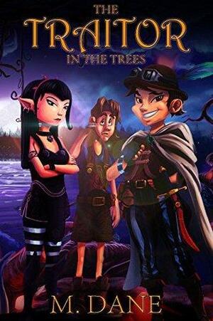The Traitor in the Trees: The Magical Adventures of a Thief by Michael Dane