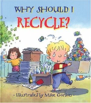 Why Should I Recycle? by Jen Green, Mike Gordon