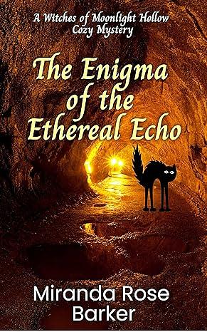 The Enigma of the Ethereal Echo by Miranda Rose Barker