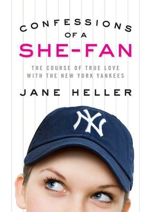 Confessions of a She-Fan: The Course of True Love with the New York Yankees by Jane Heller