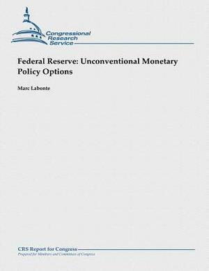 Federal Reserve: Unconventional Monetary Policy Options by Marc LaBonte