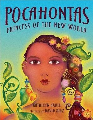 Pocahontas : Princess of the New World by David Díaz, Kathleen Krull