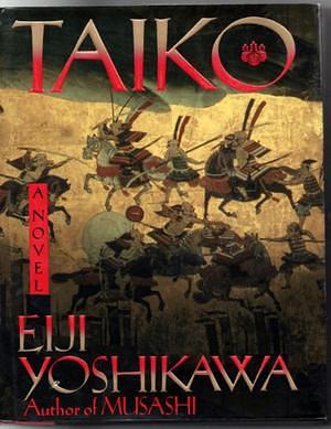 Taiko: An Epic Novel of War and Glory in Feudal Japan by Eiji Yoshikawa