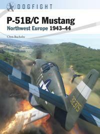 P-51B/C Mustang: Northwest Europe 1943–44 by Jim Laurier, Gareth Hector, Chris Bucholtz