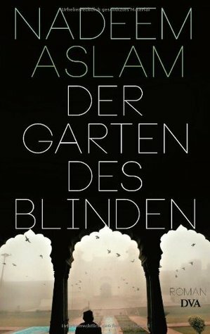 Der Garten des Blinden by Nadeem Aslam