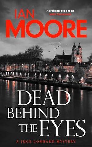 Dead Behind the Eyes: A slickly plotted murder mystery set in France's Loire Valley by Ian Moore, Ian Moore