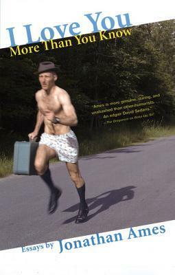 I Love You More Than You Know: Essays by Jonathan Ames