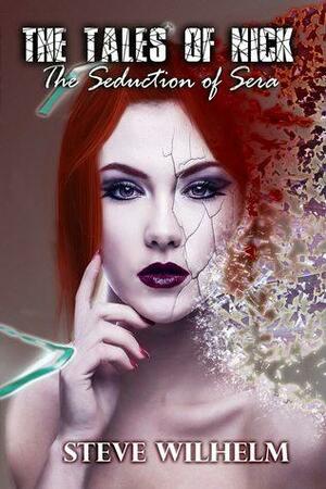 The Tales of Nick: The Seduction of Sera by Steve Wilhelm