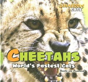 Cheetahs: World's Fastest Cats by Amelie Von Zumbusch