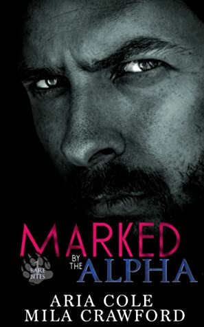 Marked by the Alpha by Mila Crawford, Aria Cole