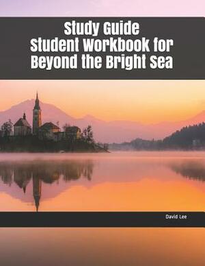 Study Guide Student Workbook for Beyond the Bright Sea by David Lee