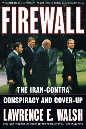 Firewall: The Iran-Contra Conspiracy and Cover-up by Lawrence E. Walsh