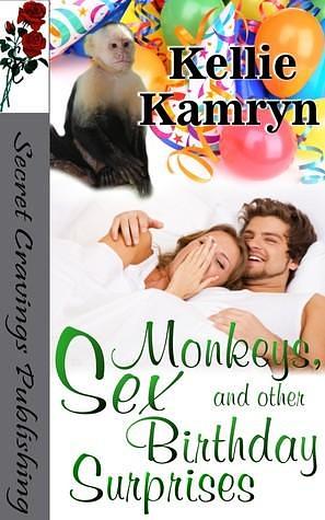 Monkeys, Sex, and Other Birthday Surprises by Kellie Kamryn, Kellie Kamryn