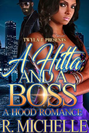 A Hitta And A Boss by R. Michelle, R. Michelle