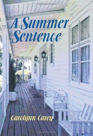 A Summer Sentence by Carolynn Carey