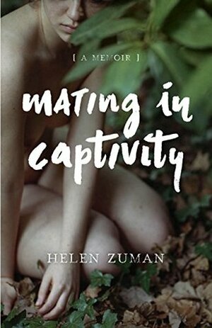 Mating in Captivity: A Memoir by Helen Zuman