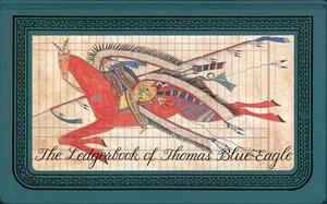 The Ledgerbook of Thomas Blue Eagle by Jewel Grutman, Gay Matthaei