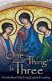 The 'One Thing' Is ­Three: How the Most Holy Trinity Explains Everything by Michael E. Gaitley