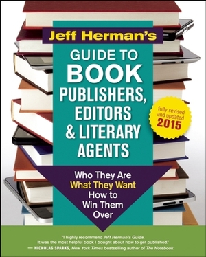 Jeff Herman's Guide to Book Publishers, Editors and Literary Agents: Who They Are, What They Want, How to Win Them Over by Jeff Herman