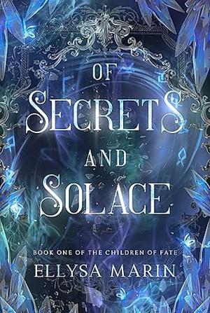 Of Secrets and Solace by Ellysa Marin