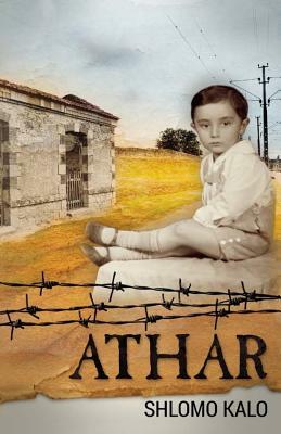 Athar: A Holocaust Coming of Age Autobiography by Shlomo Kalo