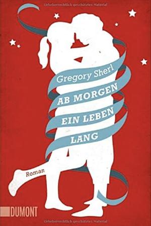 Ab morgen ein Leben lang by Gregory Sherl