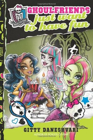 Ghoulfriends Just Want to Have Fun by Gitty Daneshvari