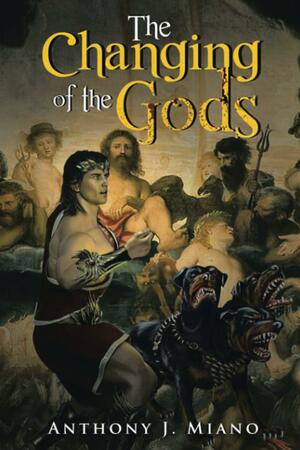 The Changing of the Gods by Anthony J. Miano