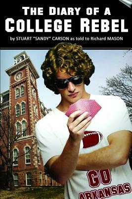 The Diary of a College Rebel: (As told by Stuart "Sandy" Carson by Richard Mason