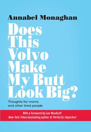 Does This Volvo Make My Butt Look Big? by Annabel Monaghan