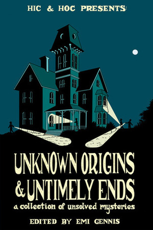 Unknown Origins & Untimely Ends by Emi Gennis, Jackie Roche