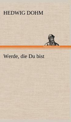 Werde, Die Du Bist by Hedwig Dohm