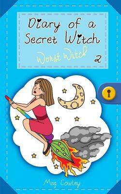 Diary of a Secret Witch 2: Worst Witch by Meg Cowley