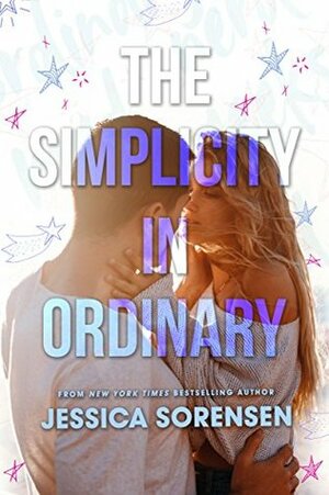 The Simplicity in Ordinary by Jessica Sorensen