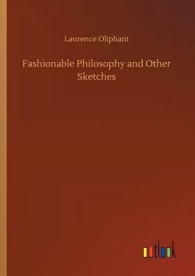 Fashionable Philosophy and Other Sketches by Laurence Oliphant