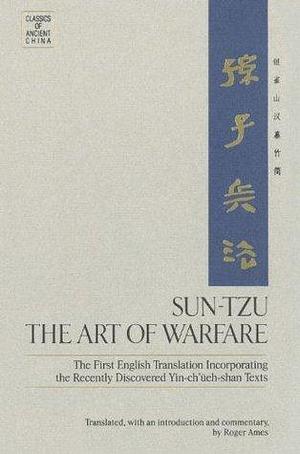 Sun-Tzu: The Art of Warfare: The First English Translation Incorporating the Recently Discovered Yin-ch'ueh-shan Texts by Sun Tzu, Sun Tzu, Roger T. Ames