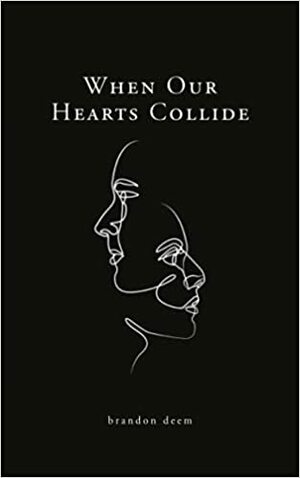 When Our Hearts Collide by Brandon Deem, Violet Lee Xuan Yin, Jenna Bryant