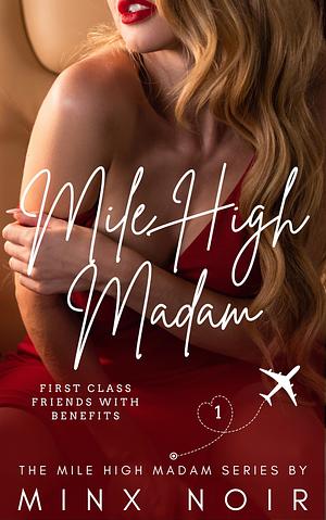 Mile High Madam: First Class Friends with Benefits by Minx Noir